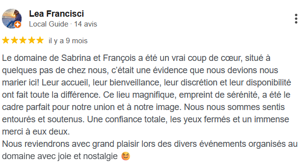 Le domaine de Sabrina et François a été un vrai coup de cœur, situé à quelques pas de chez nous, c’était une évidence que nous devions nous marier ici! Leur accueil, leur bienveillance, leur discrétion et leur disponibilité ont fait toute la différence. Ce lieu magnifique, empreint de sérénité, a été le cadre parfait pour notre union et à notre image. Nous nous sommes sentis entourés et soutenus. Une confiance totale, les yeux fermés et un immense merci à eux deux. Nous reviendrons avec grand plaisir lors des divers événements organisés au domaine avec joie et nostalgie ☺️